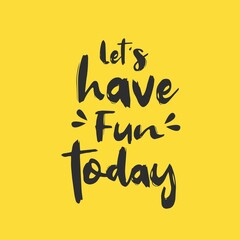 Text reads "Let's have fun today". 